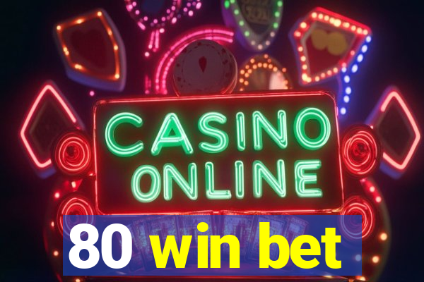80 win bet
